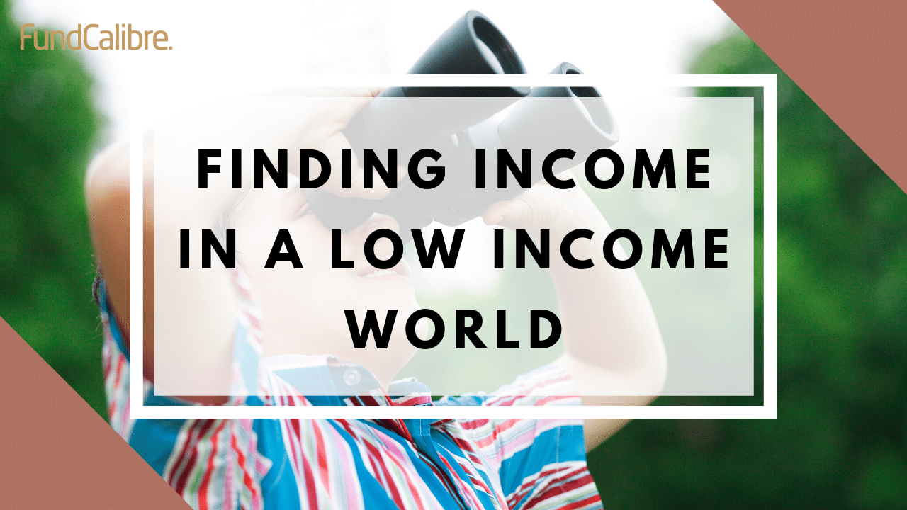 Finding income in a low income world - FundCalibre